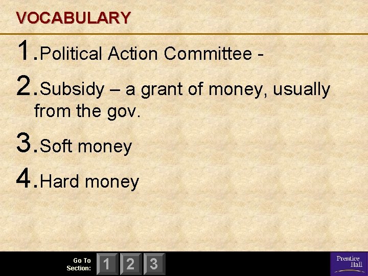 VOCABULARY 1. Political Action Committee 2. Subsidy – a grant of money, usually from