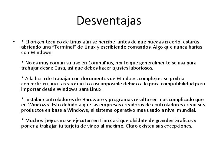 Desventajas • * El origen tecnico de Linux aún se percibe; antes de que Desventajas • * El origen tecnico de Linux aún se percibe; antes de que