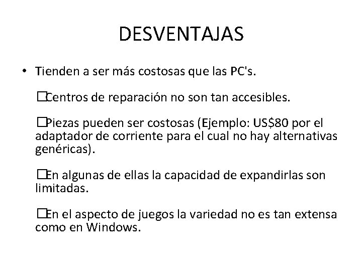 DESVENTAJAS • Tienden a ser más costosas que las PC's. � Centros de reparación DESVENTAJAS • Tienden a ser más costosas que las PC's. � Centros de reparación