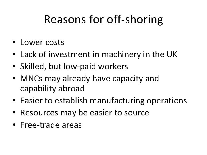 Reasons for off-shoring Lower costs Lack of investment in machinery in the UK Skilled,