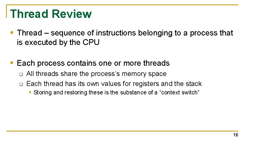 Thread Review § Thread – sequence of instructions belonging to a process that is