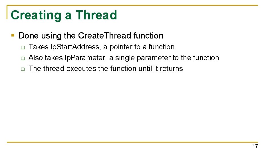 Creating a Thread § Done using the Create. Thread function q q q Takes