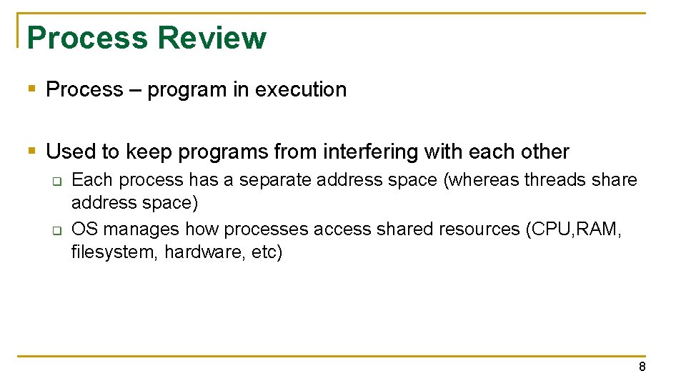 Process Review § Process – program in execution § Used to keep programs from