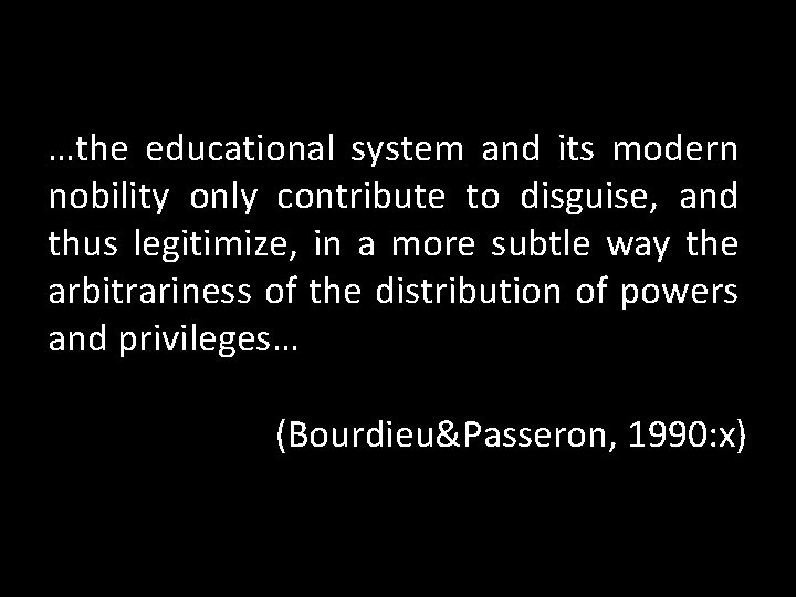 …the educational system and its modern nobility only contribute to disguise, and thus legitimize,