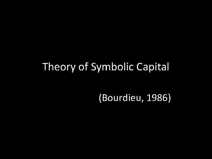 Theory of Symbolic Capital (Bourdieu, 1986) 