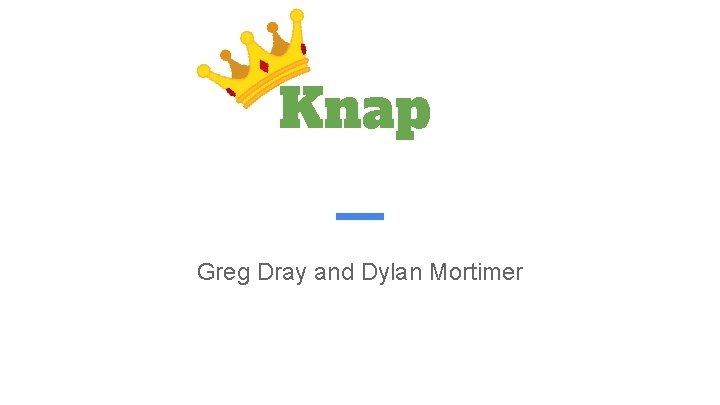 Knap Kings Greg Dray and Dylan Mortimer 