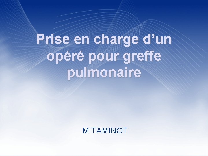 Prise en charge d’un opéré pour greffe pulmonaire M TAMINOT 