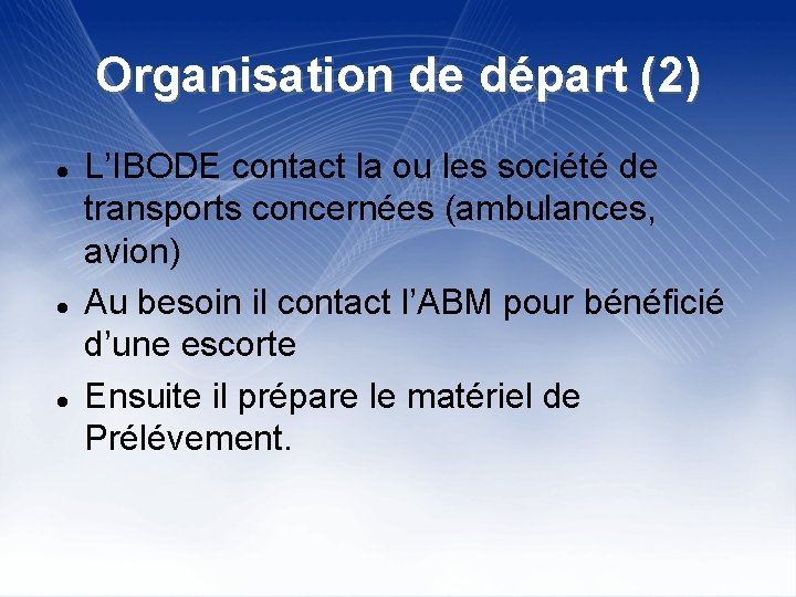 Organisation de départ (2) L’IBODE contact la ou les société de transports concernées (ambulances,