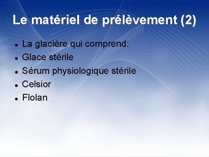 Le matériel de prélèvement (2) La glacière qui comprend: Glace stérile Sérum physiologique stérile