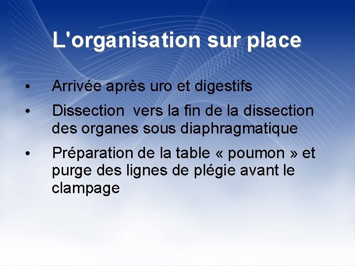 L'organisation sur place • Arrivée après uro et digestifs • Dissection vers la fin