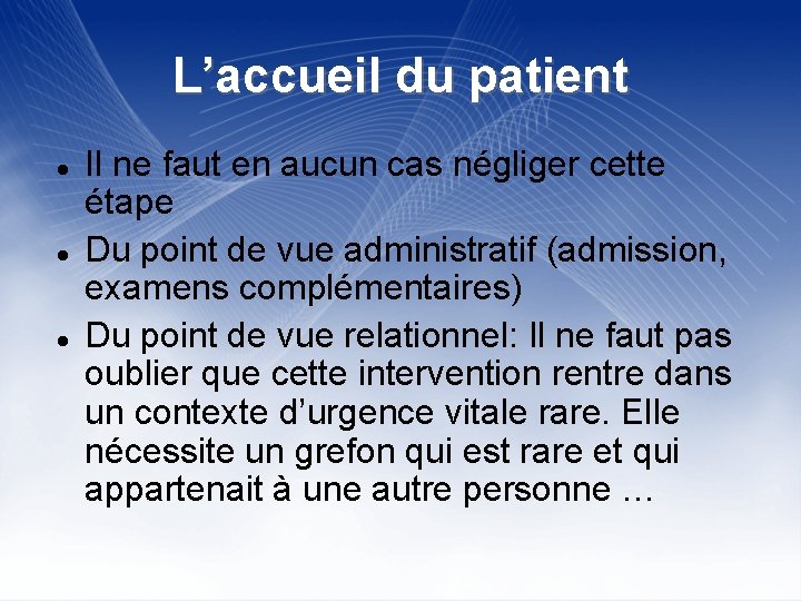 L’accueil du patient Il ne faut en aucun cas négliger cette étape Du point