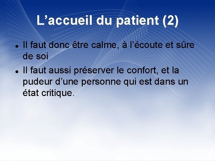 L’accueil du patient (2) Il faut donc être calme, à l’écoute et sûre de