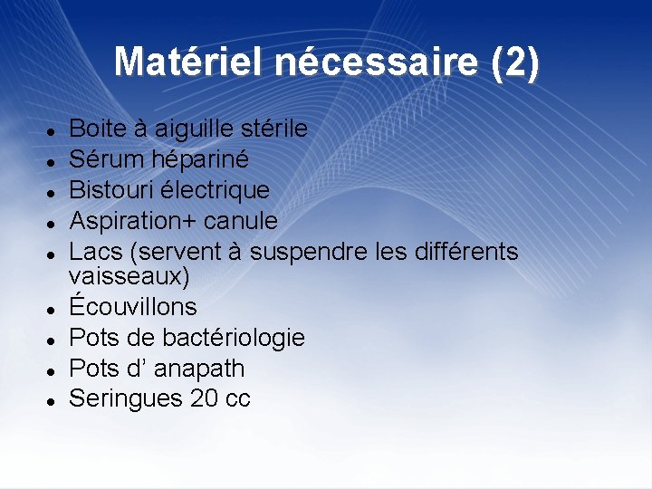 Matériel nécessaire (2) Boite à aiguille stérile Sérum hépariné Bistouri électrique Aspiration+ canule Lacs