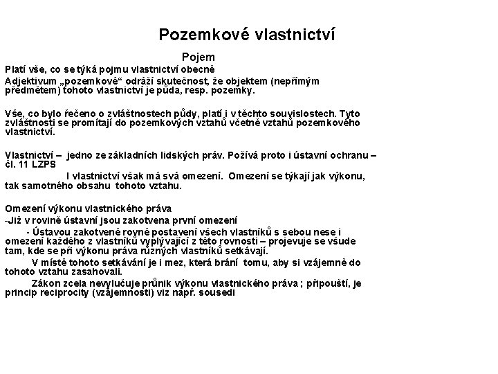 Pozemkové vlastnictví Pojem Platí vše, co se týká pojmu vlastnictví obecně Adjektivum „pozemkové“ odráží