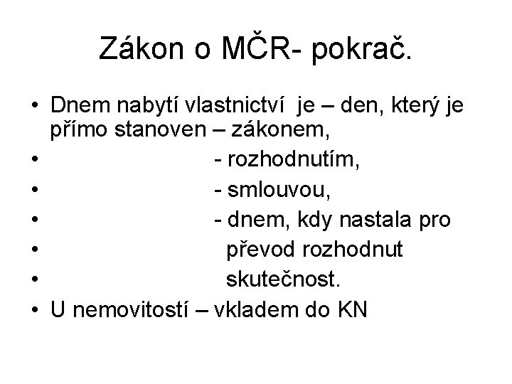 Zákon o MČR- pokrač. • Dnem nabytí vlastnictví je – den, který je přímo