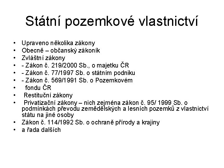 Státní pozemkové vlastnictví • • • Upraveno několika zákony Obecně – občanský zákoník Zvláštní