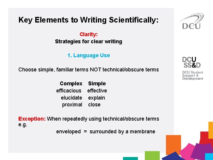 Key Elements to Writing Scientifically: Clarity: Strategies for clear writing 1. Language Use Choose