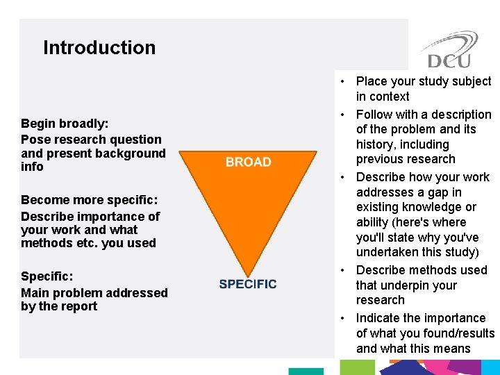 Introduction Begin broadly: Pose research question and present background info Become more specific: Describe