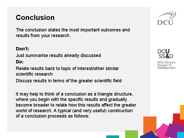 Conclusion The conclusion states the most important outcomes and results from your research. Don’t: