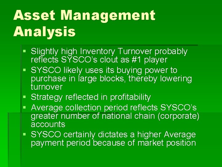 Asset Management Analysis § Slightly high Inventory Turnover probably reflects SYSCO’s clout as #1