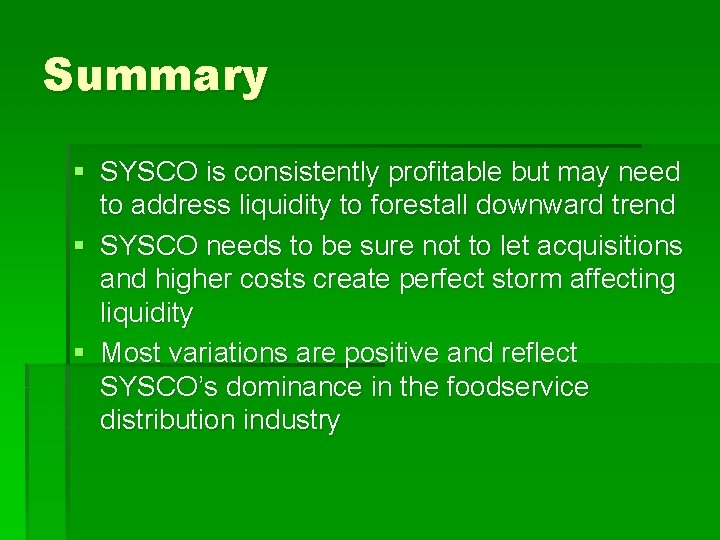 Summary § SYSCO is consistently profitable but may need to address liquidity to forestall