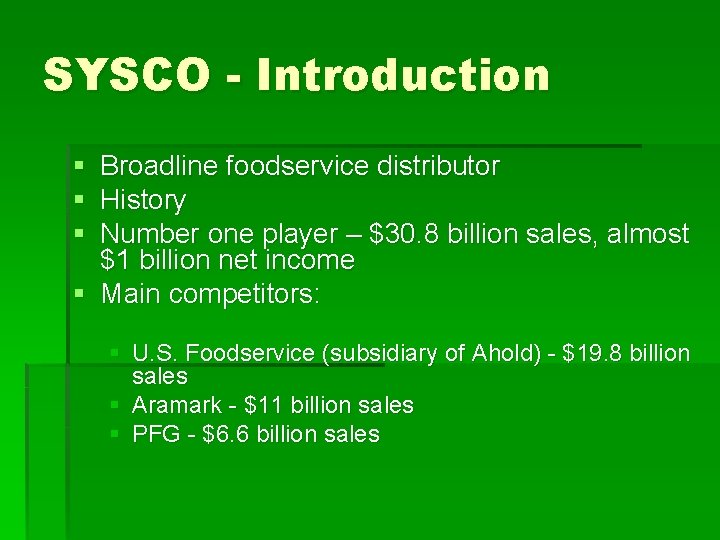 SYSCO - Introduction § § § Broadline foodservice distributor History Number one player –