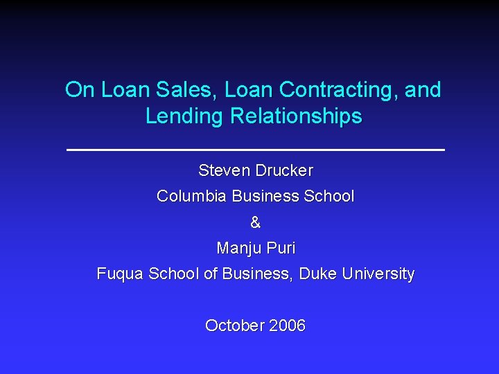 On Loan Sales, Loan Contracting, and Lending Relationships Steven Drucker Columbia Business School &