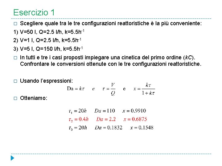 Esercizio 1 � Scegliere quale tra le tre configurazioni reattoristiche è la più conveniente: