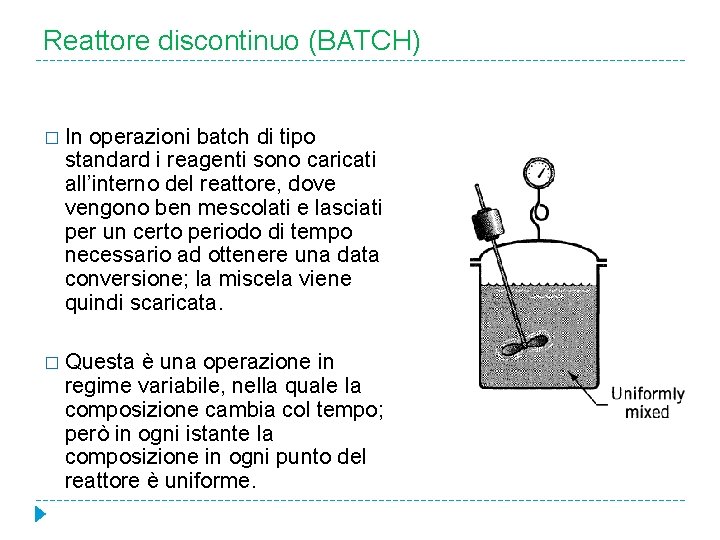 Reattore discontinuo (BATCH) � In operazioni batch di tipo standard i reagenti sono caricati