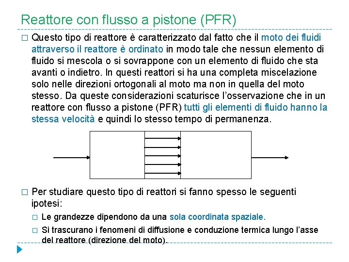 Reattore con flusso a pistone (PFR) � Questo tipo di reattore è caratterizzato dal