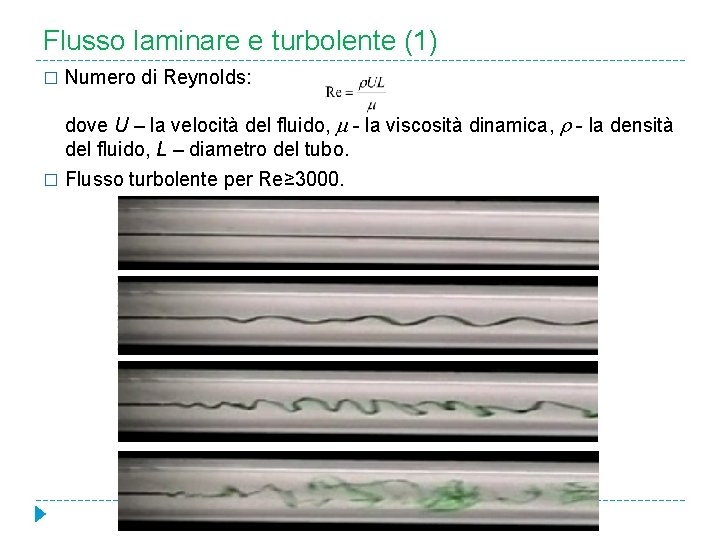 Flusso laminare e turbolente (1) � Numero di Reynolds: dove U – la velocità