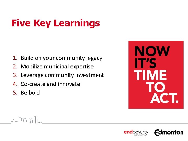 Five Key Learnings 1. 2. 3. 4. 5. Build on your community legacy Mobilize