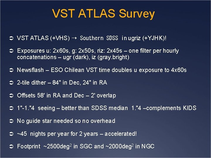 VST ATLAS Survey Ü VST ATLAS (+VHS) ➝ Southern SDSS in ugriz (+YJHK)! Ü
