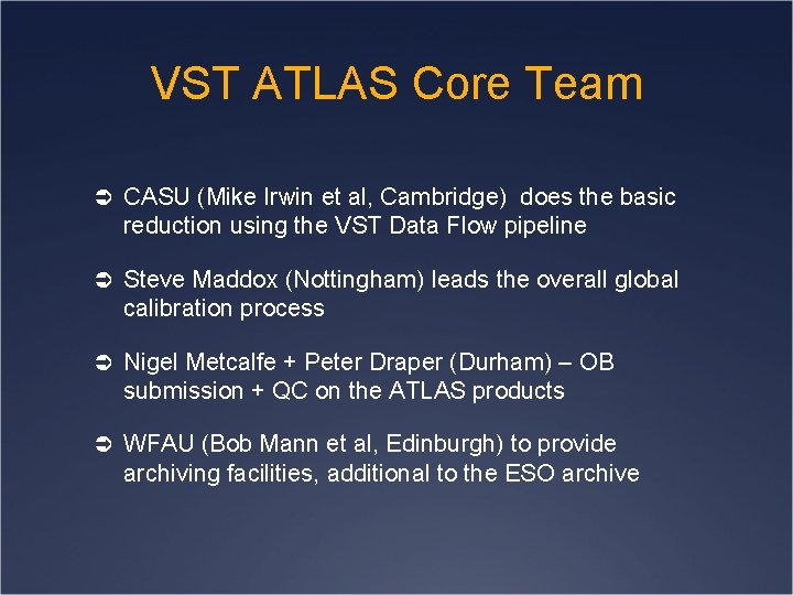 VST ATLAS Core Team Ü CASU (Mike Irwin et al, Cambridge) does the basic