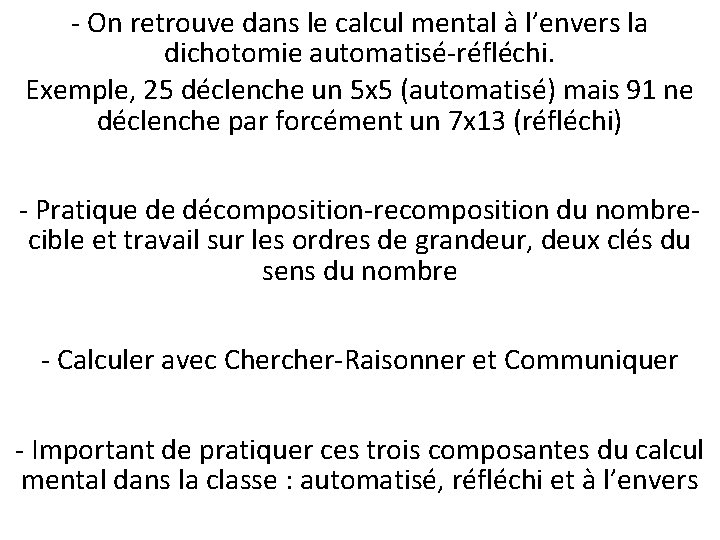 - On retrouve dans le calcul mental à l’envers la dichotomie automatisé-réfléchi. Exemple, 25