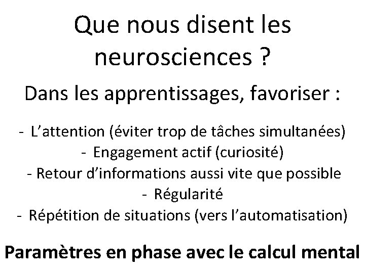 Que nous disent les neurosciences ? Dans les apprentissages, favoriser : - L’attention (éviter