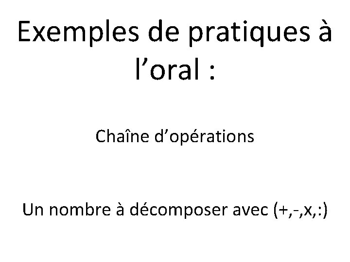 Exemples de pratiques à l’oral : Chaîne d’opérations Un nombre à décomposer avec (+,