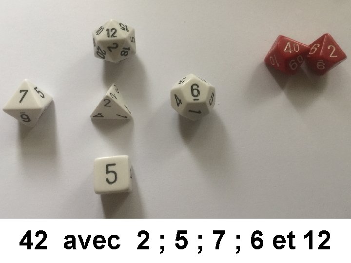 42 avec 2 ; 5 ; 7 ; 6 et 12 