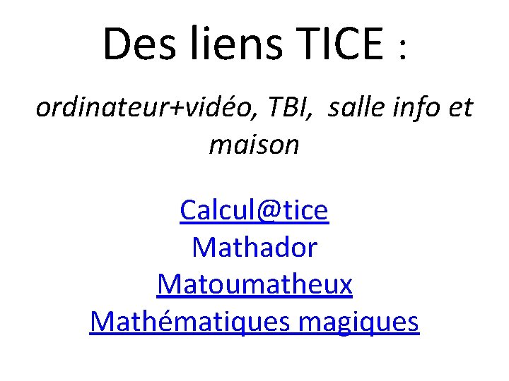 Des liens TICE : ordinateur+vidéo, TBI, salle info et maison Calcul@tice Mathador Matoumatheux Mathématiques