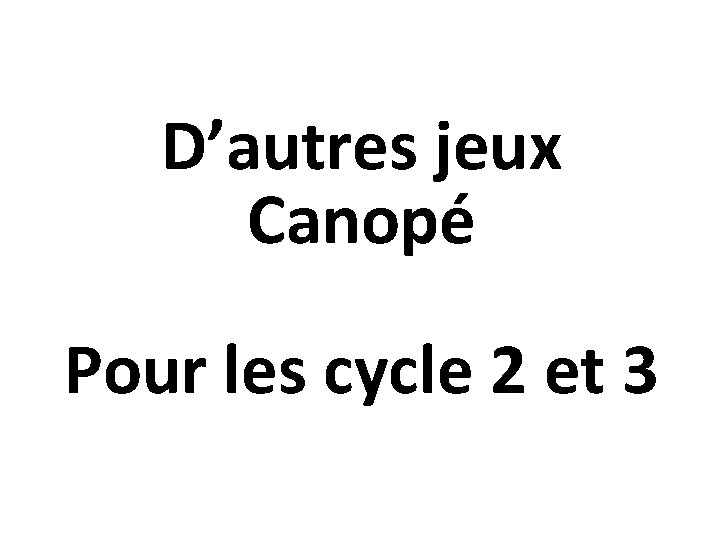 D’autres jeux Canopé Pour les cycle 2 et 3 