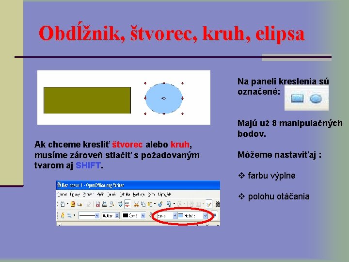 Obdĺžnik, štvorec, kruh, elipsa Na paneli kreslenia sú označené: Majú už 8 manipulačných bodov.