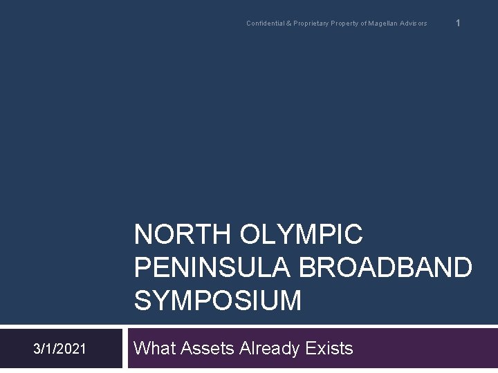 Confidential & Proprietary Property of Magellan Advisors 1 NORTH OLYMPIC PENINSULA BROADBAND SYMPOSIUM 3/1/2021