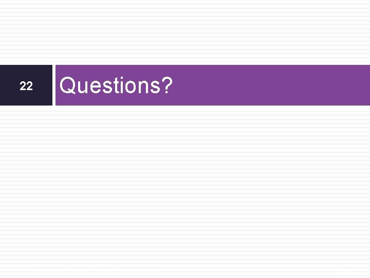 22 Questions? Confidential & Proprietary Property of Magellan Advisors 3/1/2021 