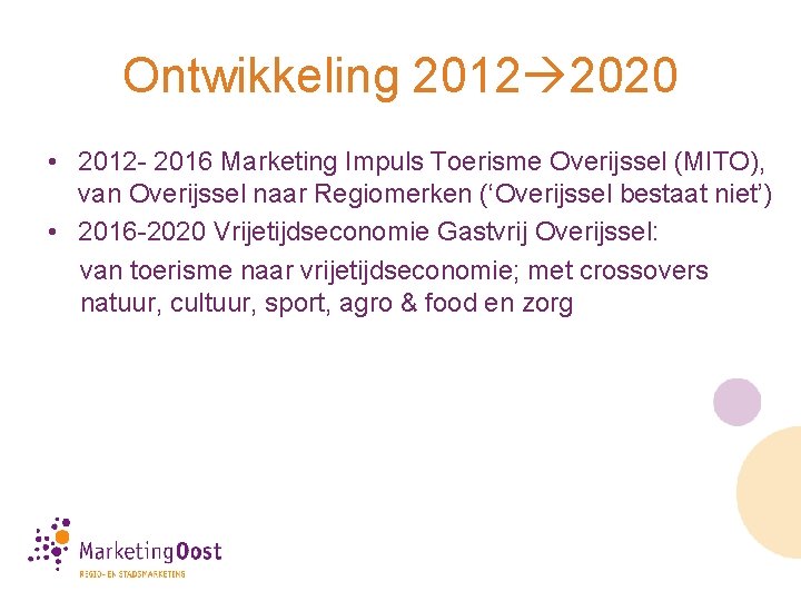 Ontwikkeling 2012 2020 • 2012 - 2016 Marketing Impuls Toerisme Overijssel (MITO), van Overijssel