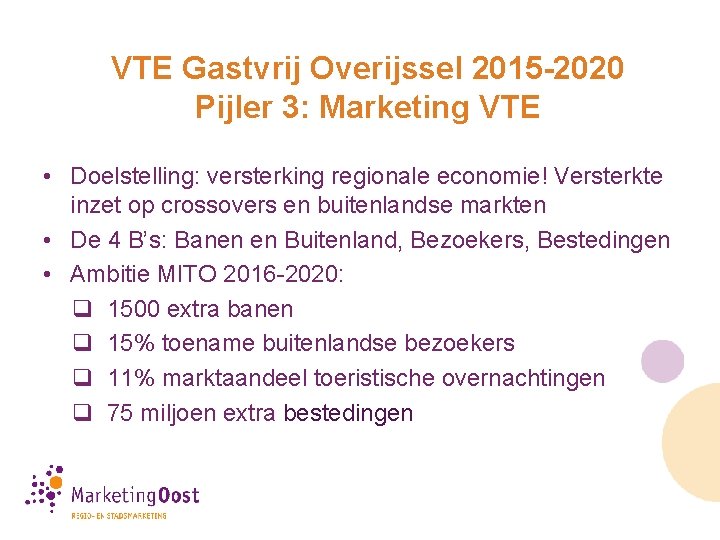 VTE Gastvrij Overijssel 2015 -2020 Pijler 3: Marketing VTE • Doelstelling: versterking regionale economie!