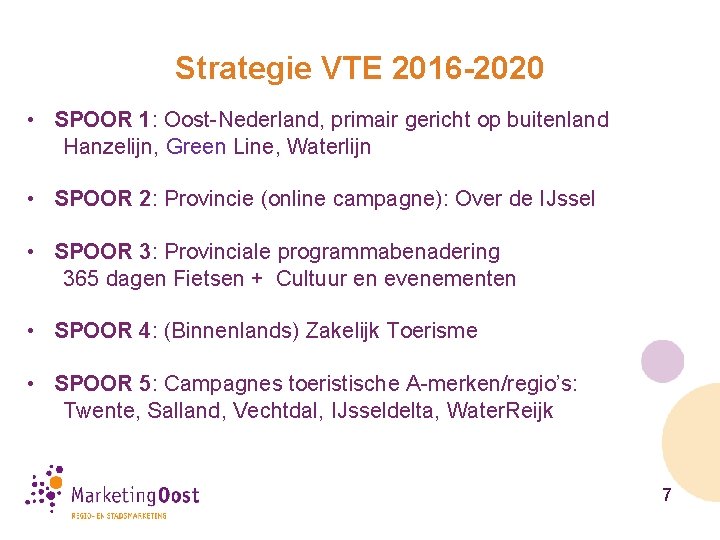 Strategie VTE 2016 -2020 • SPOOR 1: Oost-Nederland, primair gericht op buitenland Hanzelijn, Green