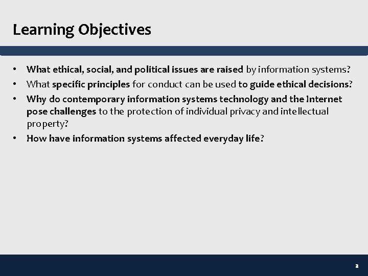 Learning Objectives • What ethical, social, and political issues are raised by information systems?