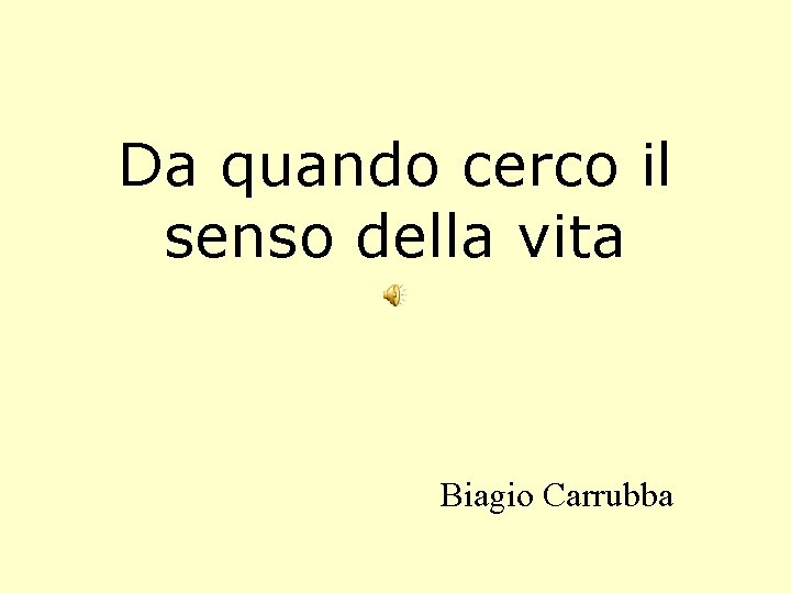 Da quando cerco il senso della vita Biagio Carrubba 