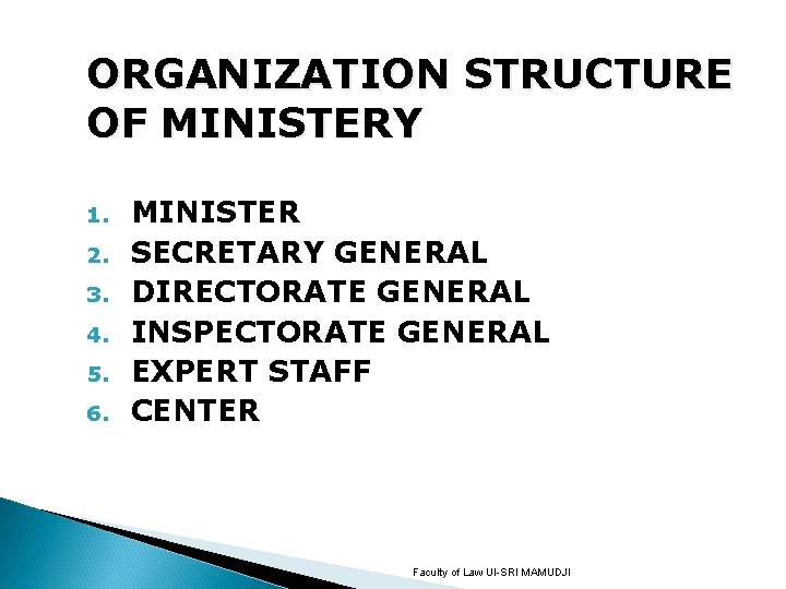 ORGANIZATION STRUCTURE OF MINISTERY 1. 2. 3. 4. 5. 6. MINISTER SECRETARY GENERAL DIRECTORATE