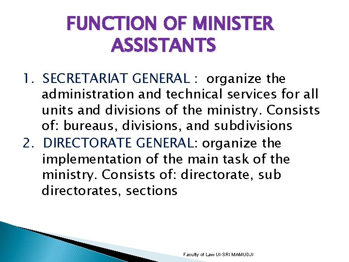 FUNCTION OF MINISTER ASSISTANTS 1. SECRETARIAT GENERAL : organize the administration and technical services